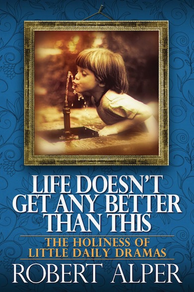 Life Doesn’t Get Any Better Than This by Robert Alper book cover